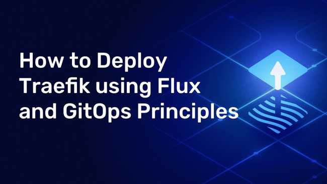 How to Deploy Traefik Proxy Using Flux and GitOps Principles
