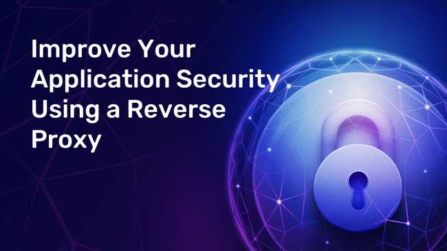 Improve Your Application Security Using a Reverse Proxy