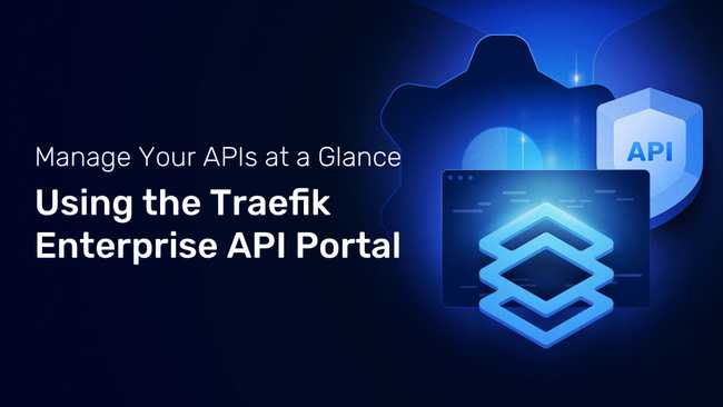Manage your APIs at a Glance using the Traefik Enterprise API Portal