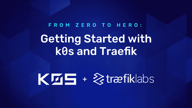From Zero to Hero: Getting Started with k0s and Traefik
