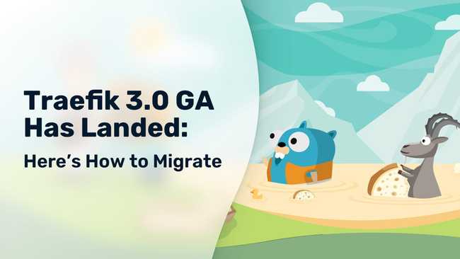 Traefik 3.0 GA Has Landed: Here's How to Migrate
